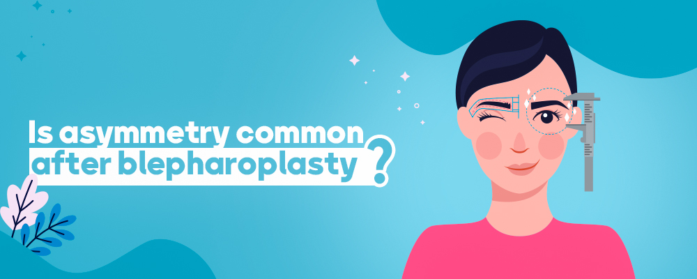 Is asymmetry common after blepharoplasty?