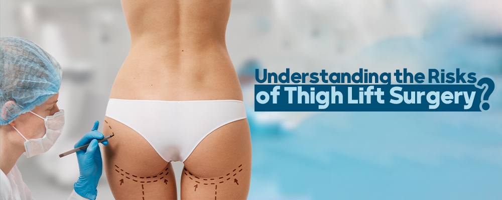 Understanding the Risks of Thigh Lift Surgery