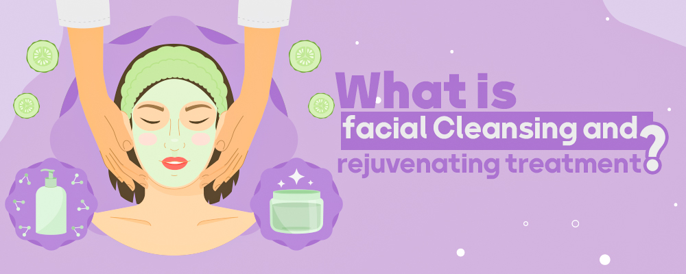 What is facial Cleansing and rejuvenating treatment?