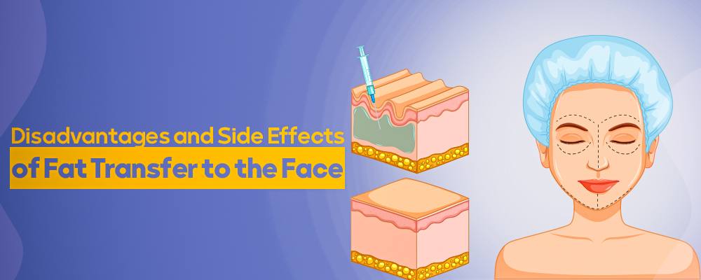 Disadvantages and Side Effects of Fat Transfer to the Face