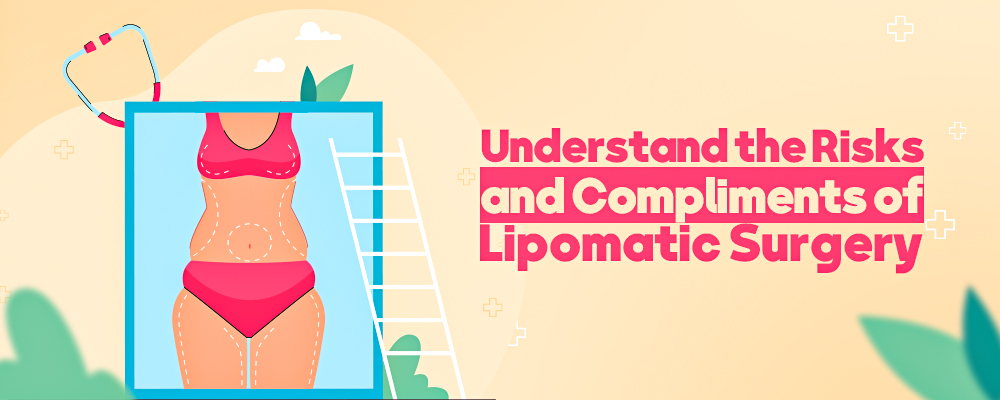 Understanding the Risks and Compliments of Lipomatic Surgery